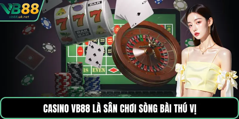 Casino VB88 là sân chơi sòng bài thú vị