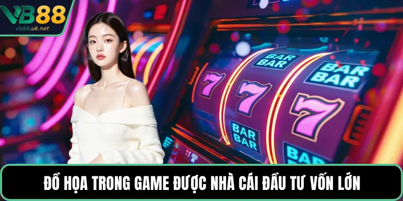 Đồ họa trong game được nhà cái đầu tư vốn lớn