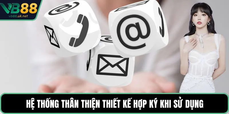 Hệ thống thân thiện thiết kế hợp ký khi sử dụng