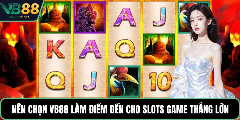 Nên chọn VB88 làm điểm đến cho slots game thắng lớn