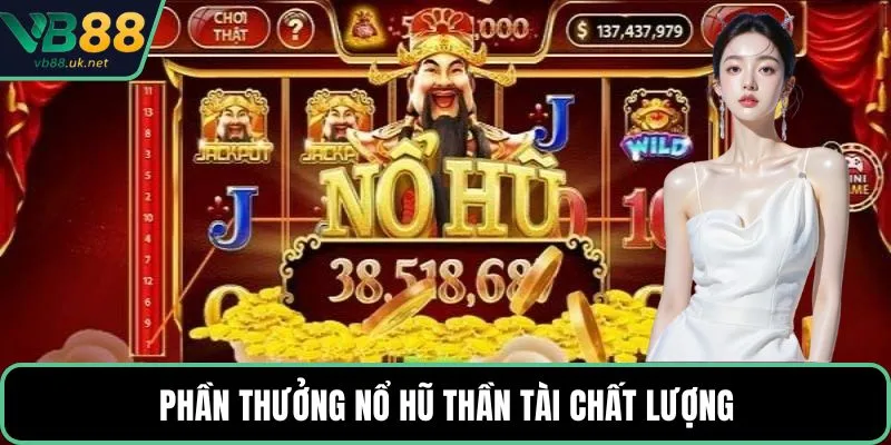 Phần thưởng nổ hũ thần tài chất lượng