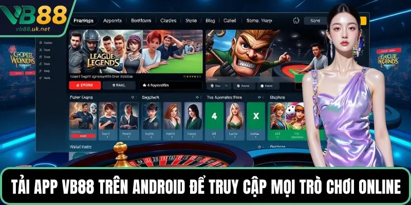 Tải app VB88 trên Android để truy cập mọi trò chơi trực tuyến